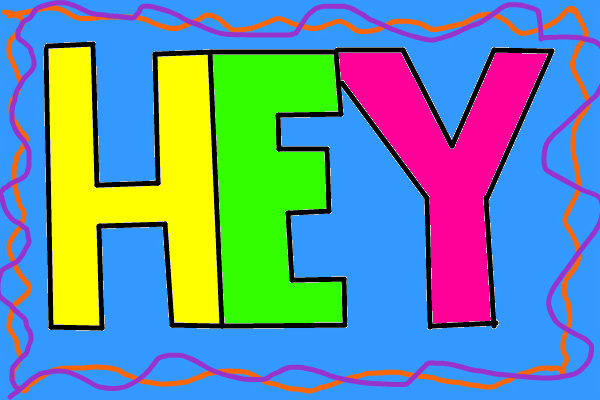 hey