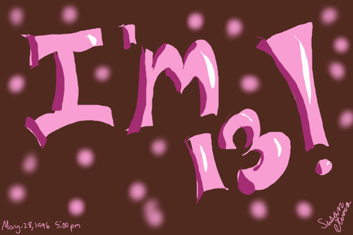 IM 13 NOW!! by artfreaksue